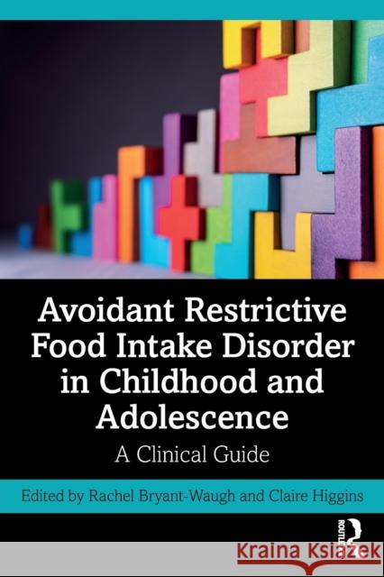 Avoidant Restrictive Food Intake Disorder in Childhood and Adolescence: A Clinical Guide Claire Higgins Rachel Bryant-Waugh 9780367224417 Taylor & Francis Ltd - książka