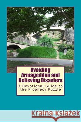 Avoiding Armageddon and Relieving Disasters: A Devotional Guide to the Prophecy Puzzle MS Mild Spring Zephyr 9781499193275 Createspace - książka