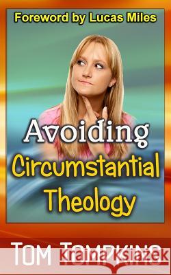 Avoiding Circumstantial Theology Tom Tompkins 9781523299430 Createspace Independent Publishing Platform - książka