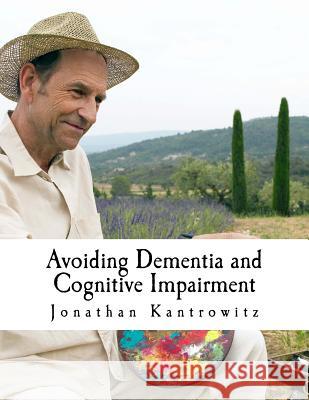 Avoiding Dementia and Cognitive Impairment Jonathan Kantrowitz 9781516988174 Createspace - książka