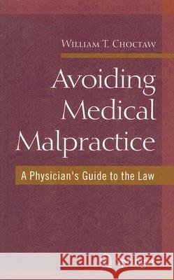 Avoiding Medical Malpractice: A Physician's Guide to the Law Choctaw, William 9780387730639 Springer - książka