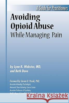 Avoiding Opioid Abuse While Managing Pain: A Guide for Practitioners Lynn R. Webster, Beth Dove, Steven PH.D. Passik 9780962481482 Sunrise River Press - książka