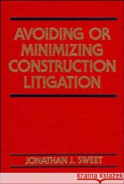 Avoiding or Minimizing Construction Litigation Jonathan J. Sweet 9780471546177 John Wiley & Sons - książka