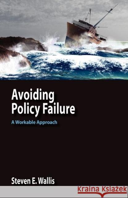 Avoiding Policy Failure: A Workable Approach Steven E. Wallis 9780984216505 Isce Publishing - książka