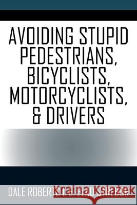Avoiding Stupid Pedestrians, Bicyclists, Motorcyclists, and Drivers Dale Robert 9781977248183 Outskirts Press - książka