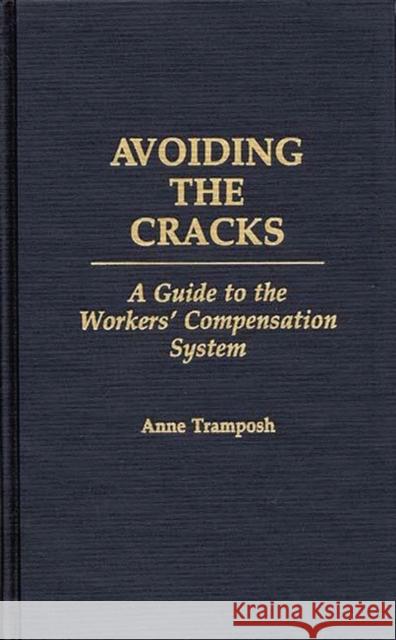 Avoiding the Cracks: A Guide to the Workers' Compensation System Tramposh, Anne 9780275936501 Praeger Publishers - książka