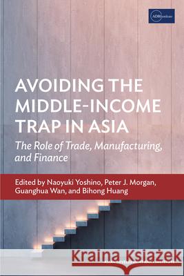 Avoiding the Middle-Income Trap in Asia: The Role of Trade, Manufacturing, and Finance  9784899740797 Asian Development Bank - książka