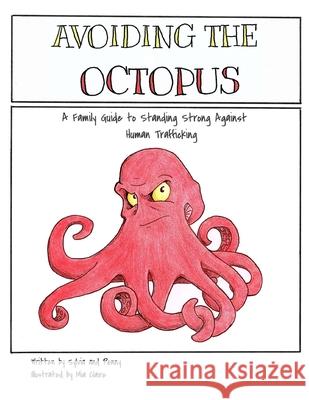 Avoiding The Octopus: A Family Guide to Standing Strong Against Human Trafficking Hoeflinger, Penny Kay 9781984299215 Createspace Independent Publishing Platform - książka