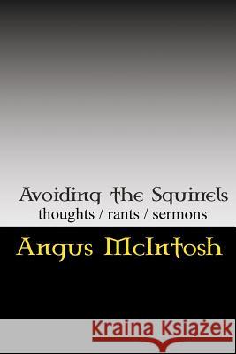 Avoiding the Squirrels: Thoughts, Rants & Sermons of the Laird Archbishop, Temple of the Circus Monkey Angus McIntosh 9781975865467 Createspace Independent Publishing Platform - książka