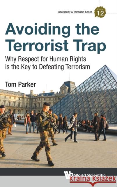 Avoiding the Terrorist Trap: Why Respect for Human Rights Is the Key to Defeating Terrorism Parker, Thomas David 9781783266548 Imperial College Press - książka
