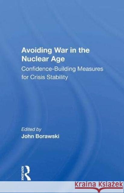 Avoiding War in the Nuclear Age: Confidence-Building Measures for Crisis Stability John Borawski 9780367158552 Routledge - książka
