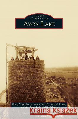 Avon Lake Gerry Vogel, Avon Lake Historical Society, Gerry Vogel for the Avon Lake Historical 9781531654795 Arcadia Publishing Library Editions - książka