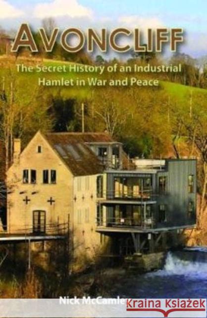 AVONCLIFF: The Secret History of an IndustrialHamlet in War and Peace Nick McCamley 9780992855499 Folly Books Ltd - książka