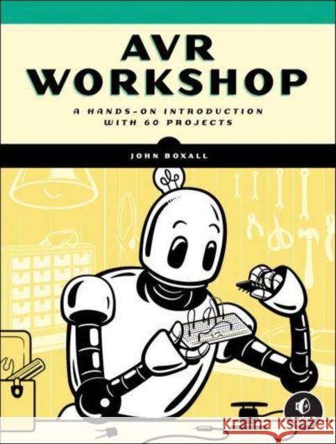 AVR Workshop: A Hands-On Introduction with 60 Projects John Boxall 9781718502581 No Starch Press,US - książka