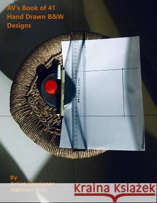 AV's Book of 41 B&W Hand Drawn Designs: by Artist/Designer Abhinav Vats Abhinav Vats Av 9781726719155 Independently Published - książka