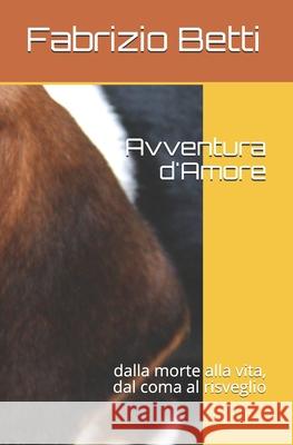 Avventura d'Amore: dalla morte alla vita, dal coma al risveglio Fabrizio Bett 9781521073254 Independently Published - książka