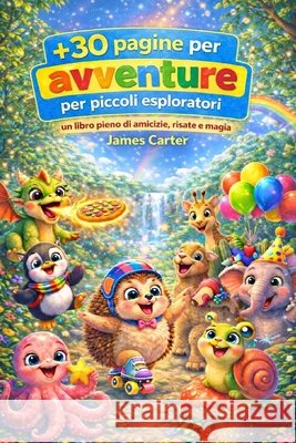 Avventure per piccoli esploratori: Un libro pieno di amicizie, risate e magia Carter, James 9798247514305 Independently Published - książka