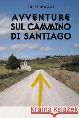 Avventure sul Cammino di Santiago Maggi, Julie 9781979009560 Createspace Independent Publishing Platform - książka