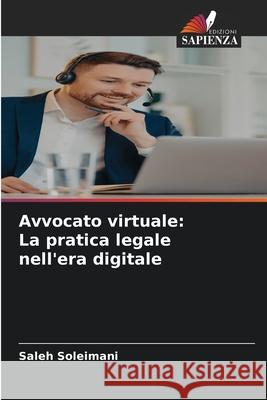 Avvocato virtuale: La pratica legale nell'era digitale Soleimani, Saleh 9786202485067 Edizioni Sapienza - książka