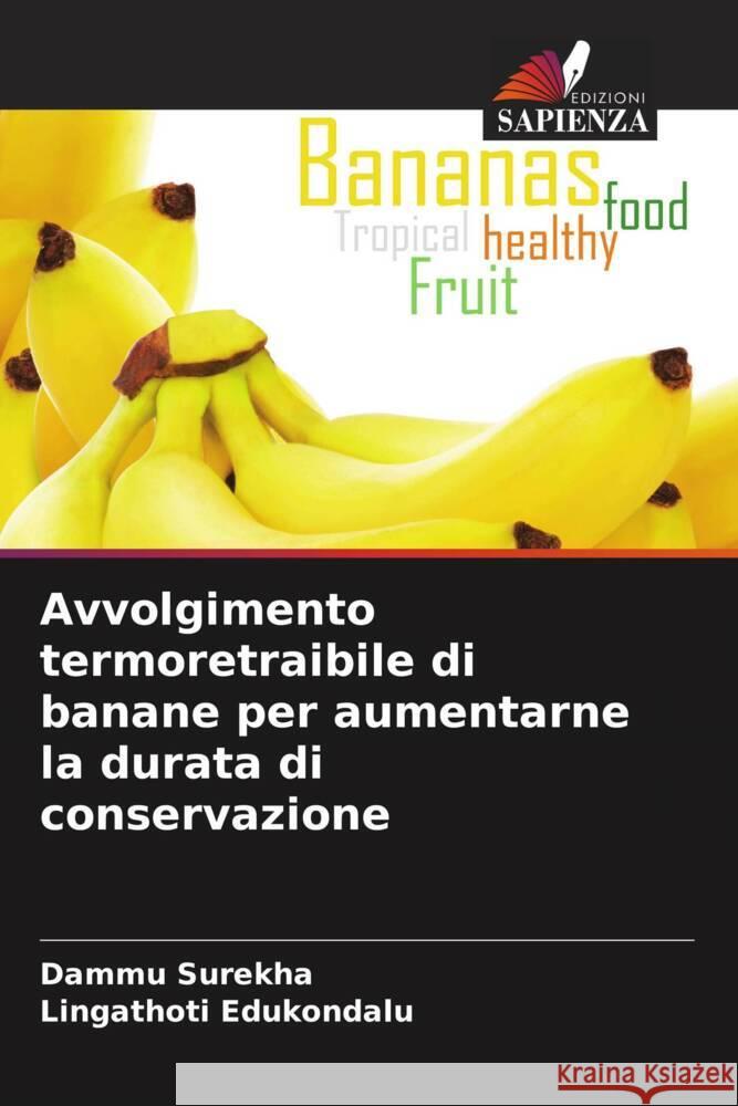 Avvolgimento termoretraibile di banane per aumentarne la durata di conservazione Dammu Surekha Lingathoti Edukondalu  9786205371558 Edizioni Sapienza - książka