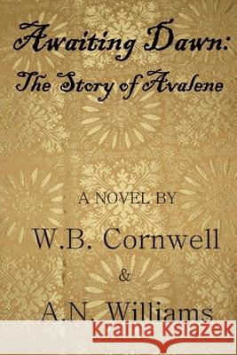 Awaiting Dawn: The Story of Avalene W. B. Cornwell &. a. N. Williams 9781718725720 Createspace Independent Publishing Platform - książka