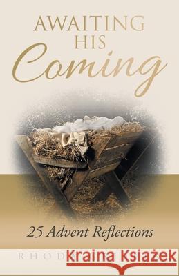 Awaiting His Coming: 25 Advent Reflections Rhoda Griffin 9781664250604 WestBow Press - książka