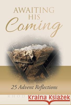 Awaiting His Coming: 25 Advent Reflections Rhoda Griffin 9781664250628 WestBow Press - książka