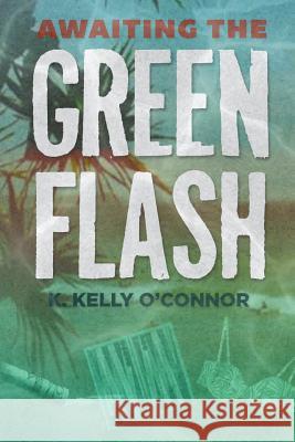 Awaiting the Green Flash K. Kelly O'Connor 9780988366503 Jude Joseph & Associates - książka