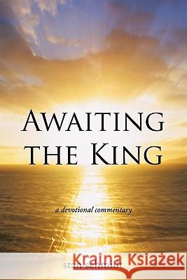 Awaiting the King: a devotional commentary Schmidt, Stan 9781452086903 Authorhouse - książka