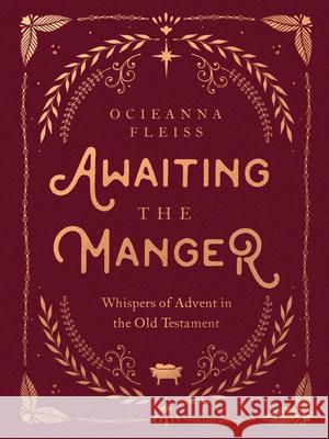 Awaiting the Manger: Whispers of Advent in the Old Testament Ocieanna Fleiss 9780736987783 Harvest House Publishers - książka