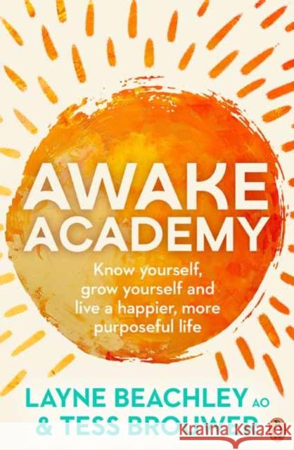 Awake Academy: Know Yourself, Grow Yourself and Live A Happier, More Purposeful Life Tess Brouwer 9781761345869 Penguin Random House Australia - książka