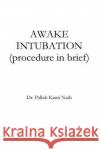 Awake Intubation (procedure in Brief) Pallab Kanti Nath 9781519434722 Createspace Independent Publishing Platform