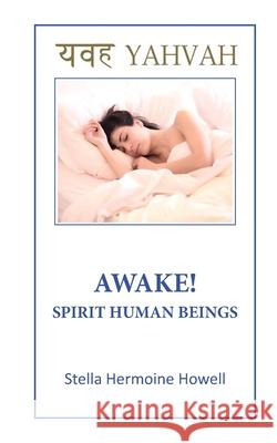 Awake! Spirit Human Beings: Unlock your Invisible Shackles Stella Hermoine Howell 9781999624354 Yahvah Books - książka