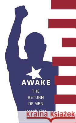 Awake: The Return of Men Joseph King 9780999136720 New Nationalists - książka