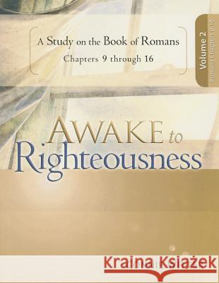Awake to Righteousness, Volume 2: A Study on the Book of Romans Connie Witter 9780988380165 Because of Jesus Publishing - książka