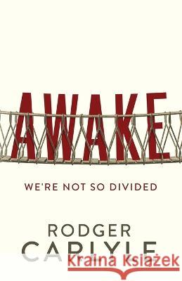 Awake: We\'re Not So Divided Rodger Carlyle 9781737949756 Verity Books - książka