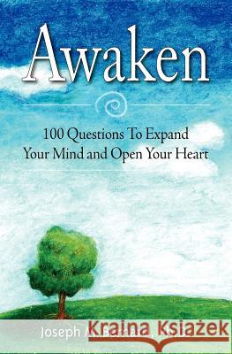 Awaken: 100 Questions To Expand Your Mind and Open Your Heart Bernard Ph. D., Joseph M. 9781468167689 Createspace - książka