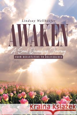 Awaken: A Soul Quenching Journey: From Devastation to Deliverance Lindsay Wellhoefer 9781644167984 Christian Faith - książka