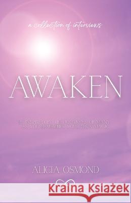 Awaken: Be Inspired by the Journeys of Many as You Remember Your Own Magic Alicia Osmond   9780646857992 Alicia Osmond - książka