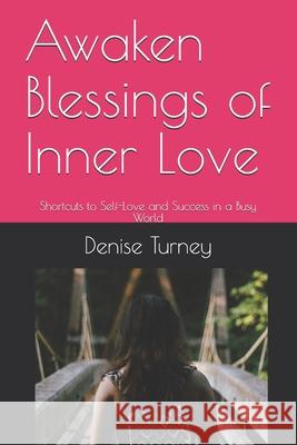 Awaken Blessings of Inner Love: Shortcuts to Self-Love and Success in a Busy World Denise Turney 9780966353969 Chistell Pub - książka