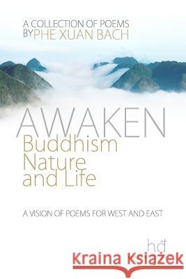 Awaken: Buddhism, Nature, and Life: A Vision of Poems for West and East Phe Xuan Bach 9781499681277 Createspace - książka