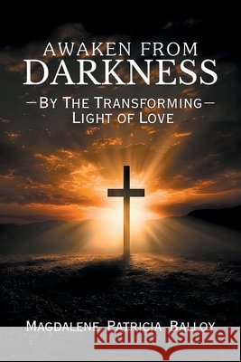 Awaken from Darkness: By The Transforming Light of Love Balloy, Magdalene Patricia 9798893919332 Citiofbooks, Inc. - książka