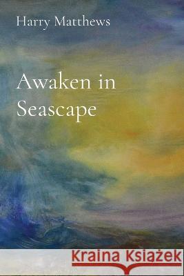 Awaken in Seascape Harry Matthews 9781803526102 Harry Matthews - książka