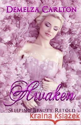 Awaken: Sleeping Beauty Retold Demelza Carlton 9781985289949 Createspace Independent Publishing Platform - książka