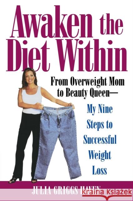 Awaken the Diet Within: From Overweight Mom to Beauty Queen-My Nine Steps to Successful Weight Loss Julia Griggs Havey 9780446691222 Warner Books - książka