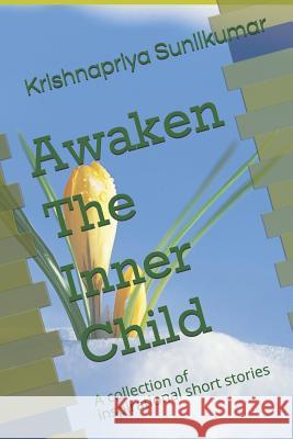 Awaken The Inner Child: A collection of inspirational short stories Sunilkumar, Krishnapriya 9781982996642 Independently Published - książka