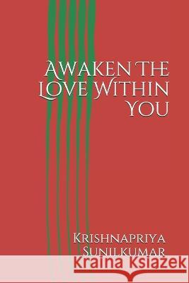 Awaken The Love Within You: Self love Krishnapriya Sunilkumar, Sunilkumar Krishnankutty 9781980631316 Independently Published - książka