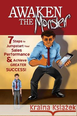 Awaken the Monster: 7 Steps to Jumpstart your Sales Performance & Achieve Greater Success! Raymond, Michael 9781475178739 Createspace - książka
