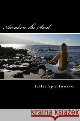 Awaken the Soul: Self-Awareness Hattie Spiritweaver 9781514200841 Createspace - książka
