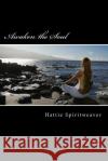 Awaken the Soul: Self-Awareness Hattie Spiritweaver 9781514200841 Createspace